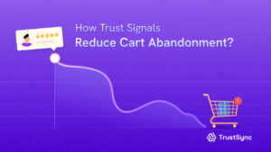 How Trust Signals Can Reduce Cart Abandonment on Shopify?