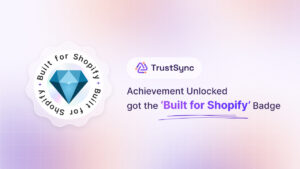 Milestone Unlocked: TrustSync Joins the 'Built for Shopify' Club